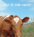 Affisch med en ko på en äng. Ovanför är texten "Djur är inte varor!". I ena hörnet finns Djurens Rätts logga. 
